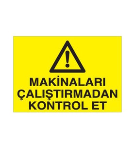 Makinaları Çalıştırmadan Kontrol Et Uyarı Levhası 60x90cm (Karışık)