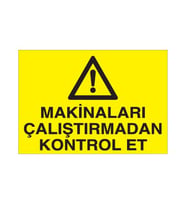 Makinaları Çalıştırmadan Kontrol Et Uyarı Levhası 60x90cm (Karışık)