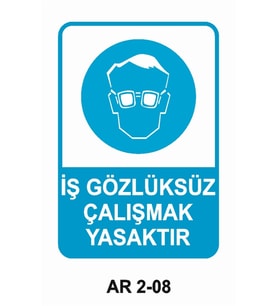 İŞ GÖZLÜKSÜZ ÇALIŞMAK YASAKTIR İŞ GÜVENLİĞİ UYARI LEVHASI 1 ADET PVC 21 X 29CM