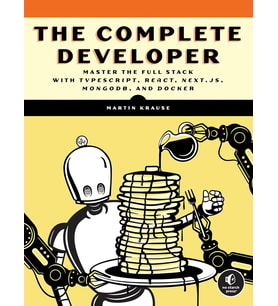 The Complete Developer: Master The Full Stack With Typescript, React, Next.Js, Mongodb, And Docker