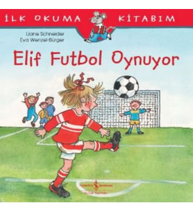 İlk Okuma Kitabım - Elif Futbol Oynuyor