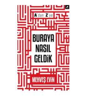 A'dan Z'ye Buraya Nasıl Geldik