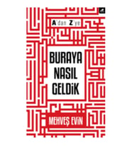 A'dan Z'ye Buraya Nasıl Geldik