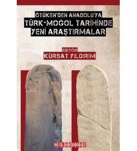 Ötüken'den Anadolu'ya Türk-Moğol Tarihinde Yeni Araştırmalar