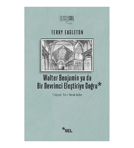 Walter Benjamin ya da Bir Devrimci Eleştiriye Doğru