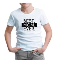 Best Mom Ever Anneler Günü Beyaz Çocuk Tshirt
