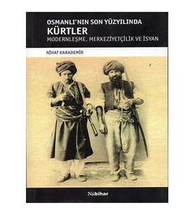 Osmanlının Son Yüzyılında Kürtler & Modernleşme, Merkeziyetçilik Ve Isyan (Beyaz)