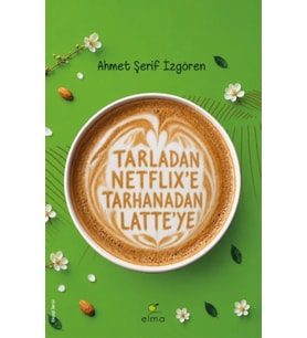 Tarladan Netflix’e Tarhanadan Latte’ye