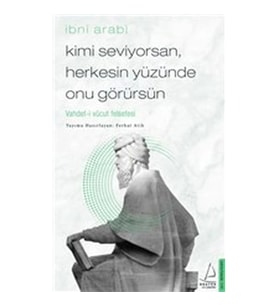Kimi Seviyorsan Herkesin Yüzünde Onu Görürsün - Vahdet-i Vücut Felsefesi