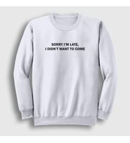 Presmono Unisex Beyaz Sorry I M Late Sweatshirt 412988tt (Beyaz)