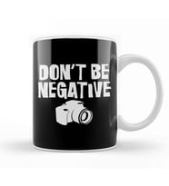 Don t Be Negative Funny Camera Photographers Kupa Bardak Porselen