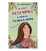 Değişen Bedenimle Karışan Duygularım