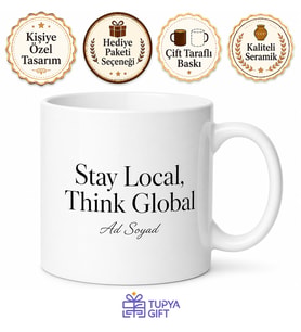 Stay Local Think Global Yazılı Yerel İngilizce Kahve Kupası Özel Tasarım Hediye Kupa Bardak