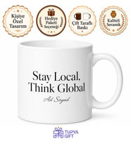 Stay Local Think Global Yazılı Yerel İngilizce Kahve Kupası Özel Tasarım Hediye Kupa Bardak