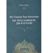 Hz. Peygamber'in Şikayetleri- Bir Ümmetin inşâ sürecinde/İlknur Doğan