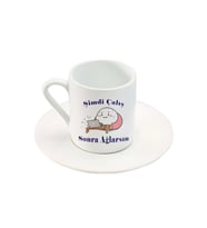 Şimdi Çalış Sonra Ağlarsın Yazılı Sevimli Karakter Baskılı Türk Kahve Fincanı