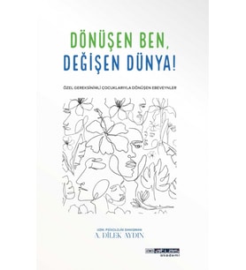 DÖNÜŞEN BEN DEĞİŞEN DÜNYA - Özel Gereksinimli Çocuklariyla Dönüşen Ebeveynler