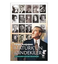 Atatürk'ün İzindekiler - Cumhuriyetin Unutulan Kahramanları