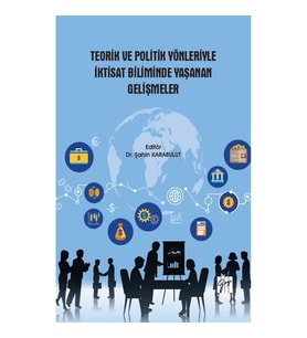 Teorik ve Politik Yönleriyle İktisat Biliminde Yaşanan Gelişmeler