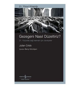 Gezegeni Nasıl Düzeltiriz? 21. Yüzyılda Sağ Kalmak İçin Tavsiyeler