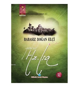 Babasız Doğan Elçi Yahut Hz. İsa