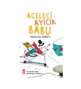 Aceleci Ayıcık Babu - Asla Geç Değil Valentina Rizzi Timaş Çocuk