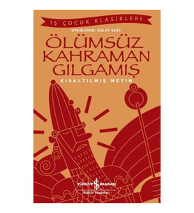 Ölümsüz Kahraman Gılgamış - İş Çocuk Klasikleri - Kısaltılmış Metin