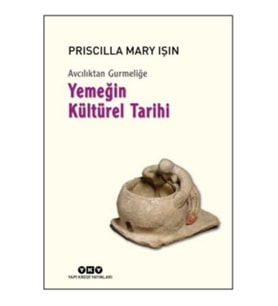 Avcılıktan Gurmeliğe - Yemeğin Kültürel Tarihi