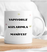 Yapıyoruz Kızlarımla Manifest Baskılı Kupa Bardak (Beyaz)