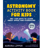Astronomy Activity Book For Kids: 100  Fun Ways To Learn About Space And Stargazing