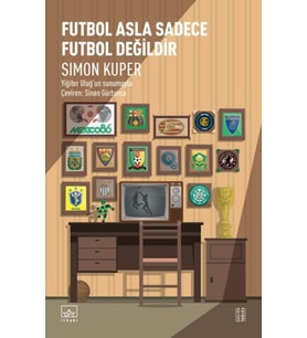 Futbol Asla Sadece Futbol Değildir