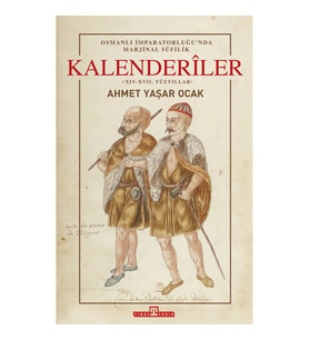 Osmanlı İmparatorluğu'nda Marjinal Sufilik: Kalenderiler (Ciltli)