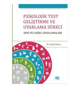Psikolojik Test Geliştirme ve Uyarlama Süreci : SPSS ve LISREL Uygulamaları