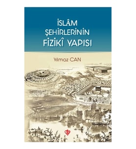 İslam Şehirlerinin Fiziki Yapısı