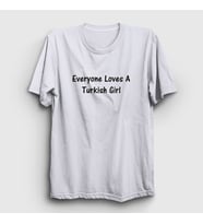 Presmono Unisex Beyaz Everyone Loves A Turkish Girl T-Shirt 496978tt (Beyaz)