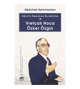 Kıbrıs’ta Demokrasi Bunalımları ve Vretçalı Hoca Özker Özgür