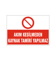 Akım kesilmeden kaynak tamiri yapılmaz, isg uyarı levhası