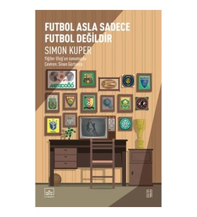 Futbol Asla Sadece Futbol Değildir