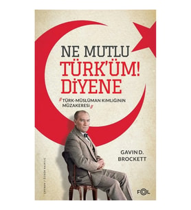 Ne Mutlu Türk’üm Diyene  –Türk-Müslüman Kimliğinin Müzakeresi–