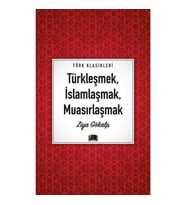 Türkleşmek, İslamlaşmak, Muasırlaşmak