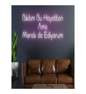 Bıktım Bu Hayattan Ama Merak da Ediyorum Yazılı Neon Tabela