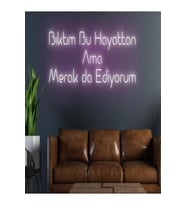 Bıktım Bu Hayattan Ama Merak da Ediyorum Yazılı Neon Tabela