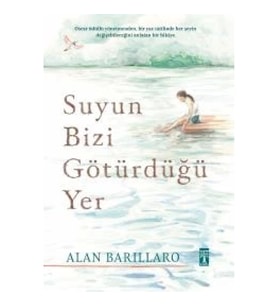 Suyun Bizi Götürdüğü Yer (Ciltli)