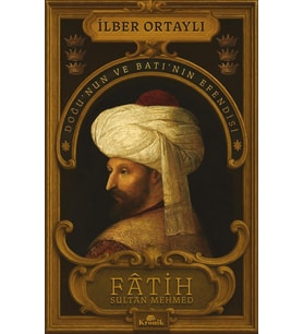 Fatih Sultan Mehmed: Doğu’nun ve Batı’nın Efendisi
