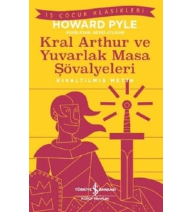 Kral Arthur ve Yuvarlak Masa Şövalyeleri-Kısaltılmış Metin