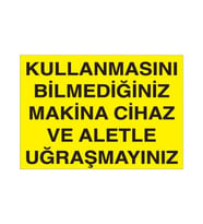 Kullanmasını Bilmediğiniz Makina Cihaz ve Aletle Uğraşmayınız Uyarı Levhası 60x90cm (Karışık)