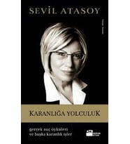 Karanlığa Yolculuk - Gerçek Suç Öyküleri ve Başka Karanlık İşler - Sevil Atasoy