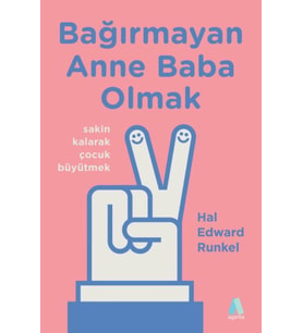 Bağırmayan Anne Baba Olmak