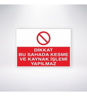Dikkat Bu Sahada Kesme ve Kaynak İşlemi Yapılmaz
