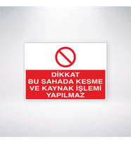 Dikkat Bu Sahada Kesme ve Kaynak İşlemi Yapılmaz